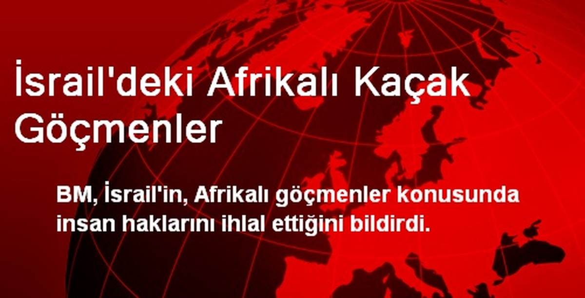 İsrail\'deki Afrikalı Kaçak Göçmenler