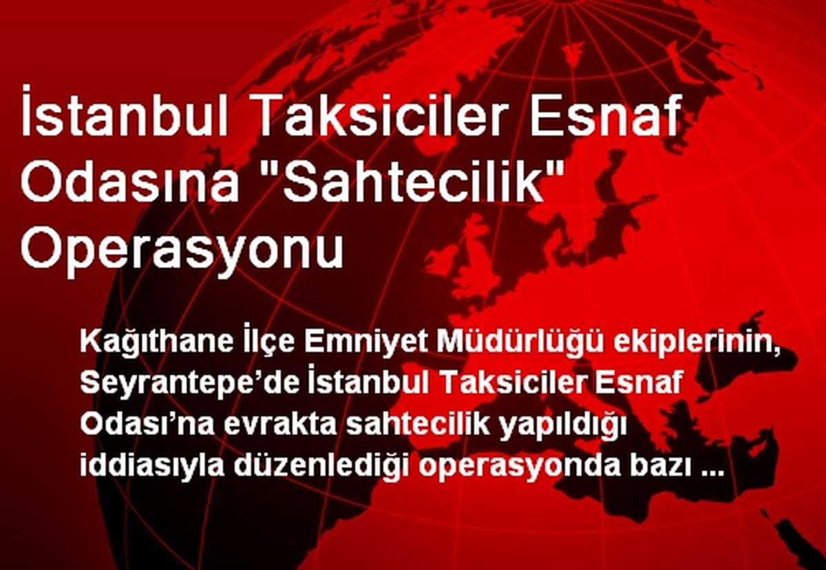İstanbul Taksiciler Esnaf Odasına "Sahtecilik" Operasyonu