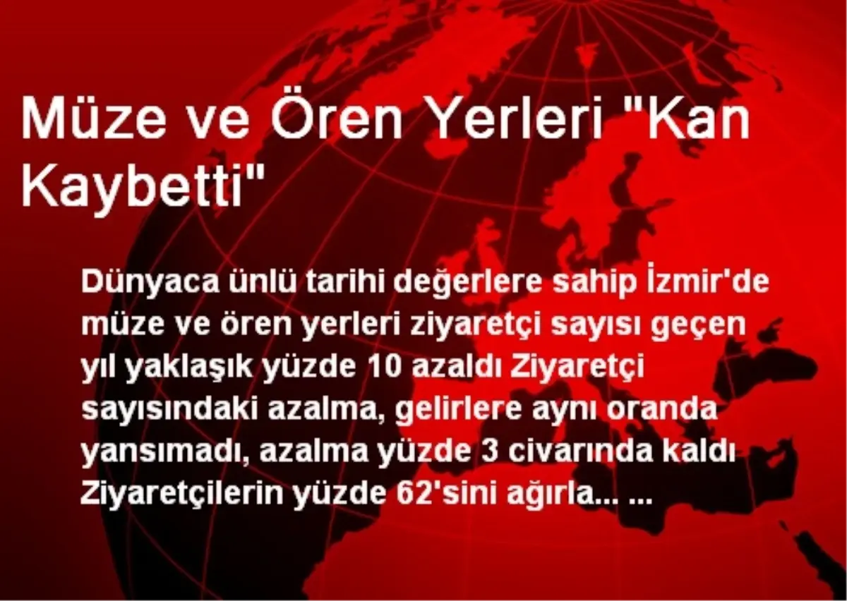 Müze ve Ören Yerleri "Kan Kaybetti"