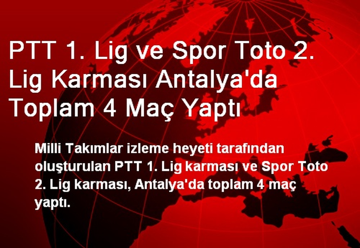 PTT 1. Lig ve Spor Toto 2. Lig Karması Antalya\'da Toplam 4 Maç Yaptı