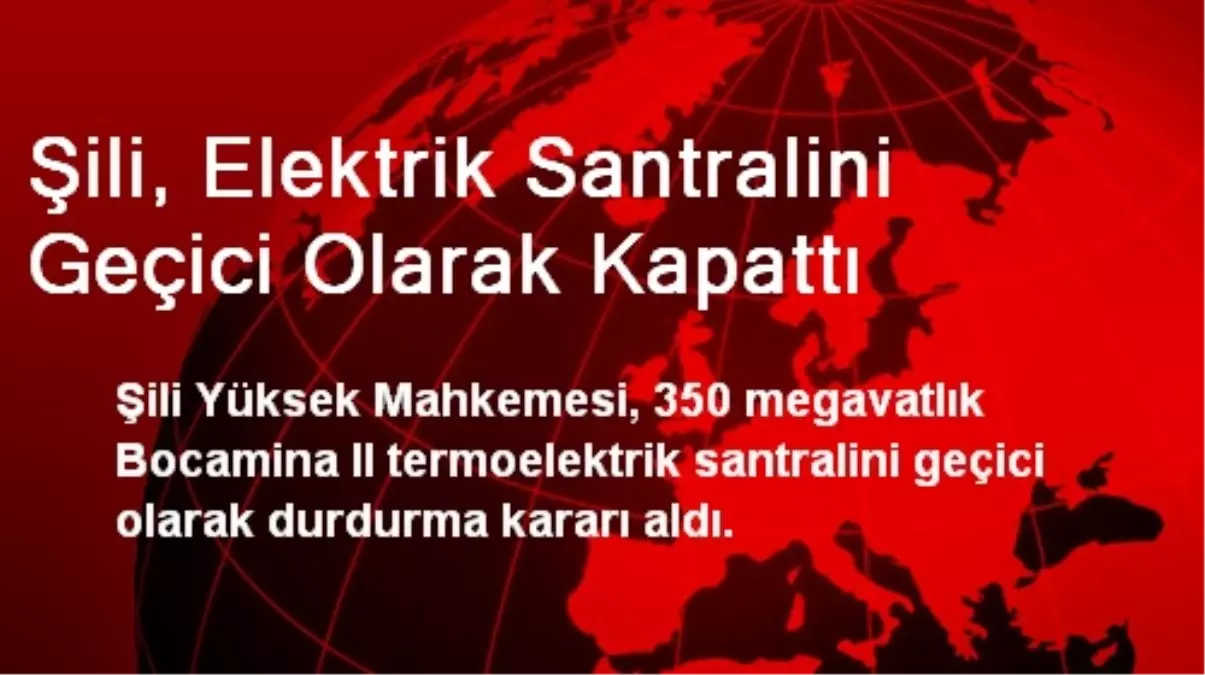 Şili, Elektrik Santralini Geçici Olarak Kapattı