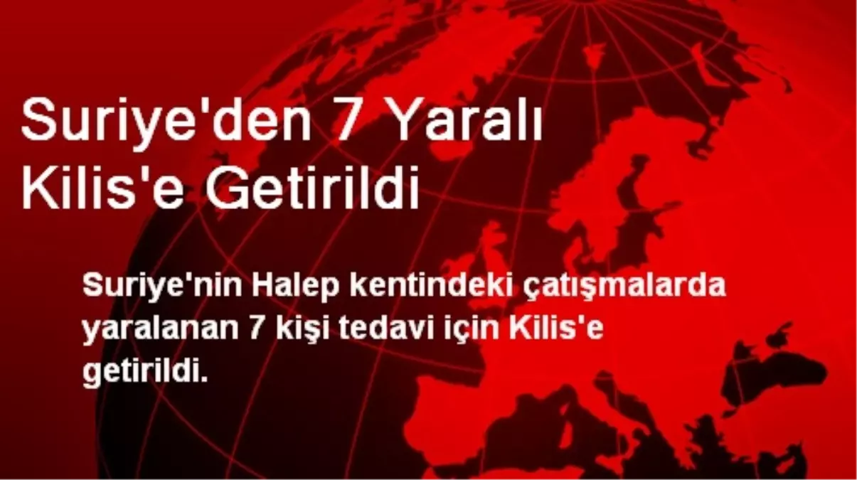 Suriye\'den 7 Yaralı Kilis\'e Getirildi