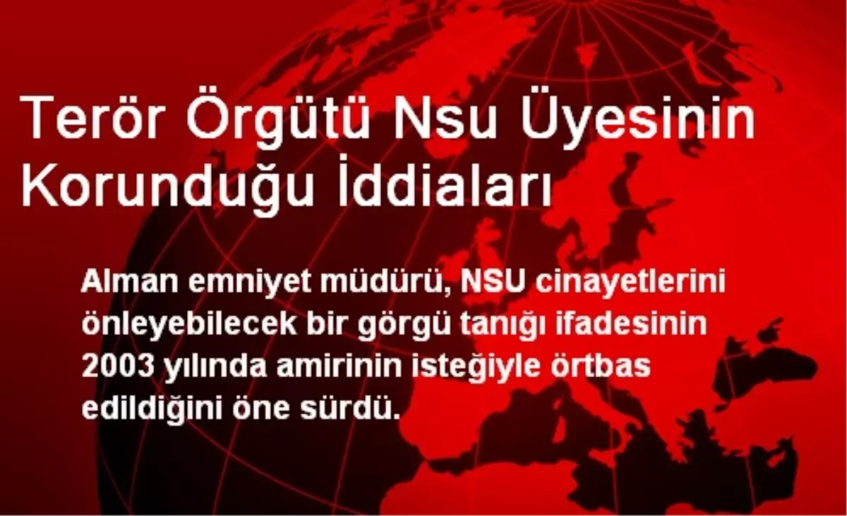 Terör Örgütü Nsu Üyesinin Korunduğu İddiaları