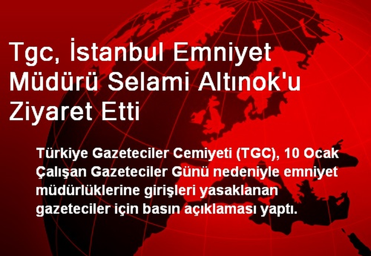 Tgc, İstanbul Emniyet Müdürü Selami Altınok\'u Ziyaret Etti