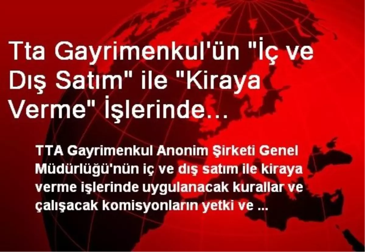 Tta Gayrimenkul\'ün "İç ve Dış Satım" ile "Kiraya Verme" İşlerinde Uygulayacağı Esaslar Belirlendi