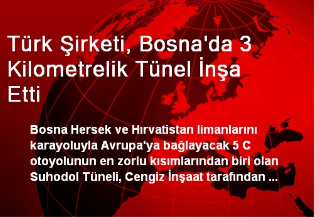 Türk Şirketi, Bosna\'da 3 Kilometrelik Tünel İnşa Etti