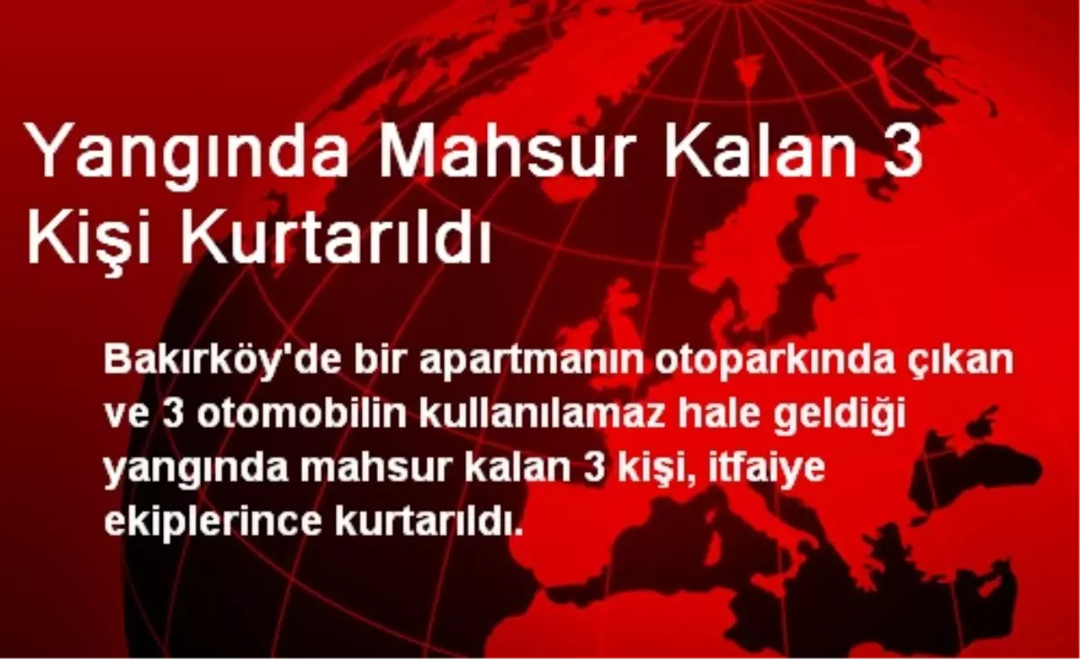 Yangında Mahsur Kalan 3 Kişi Kurtarıldı