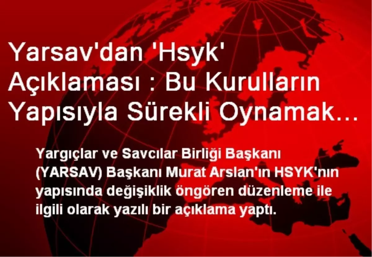 Yarsav\'dan \'Hsyk\' Açıklaması : Bu Kurulların Yapısıyla Sürekli Oynamak Kabul Edilemez