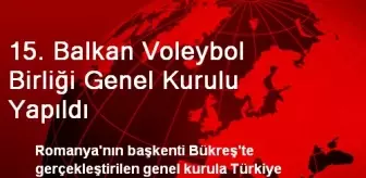 15. Balkan Voleybol Birliği Genel Kurulu Yapıldı