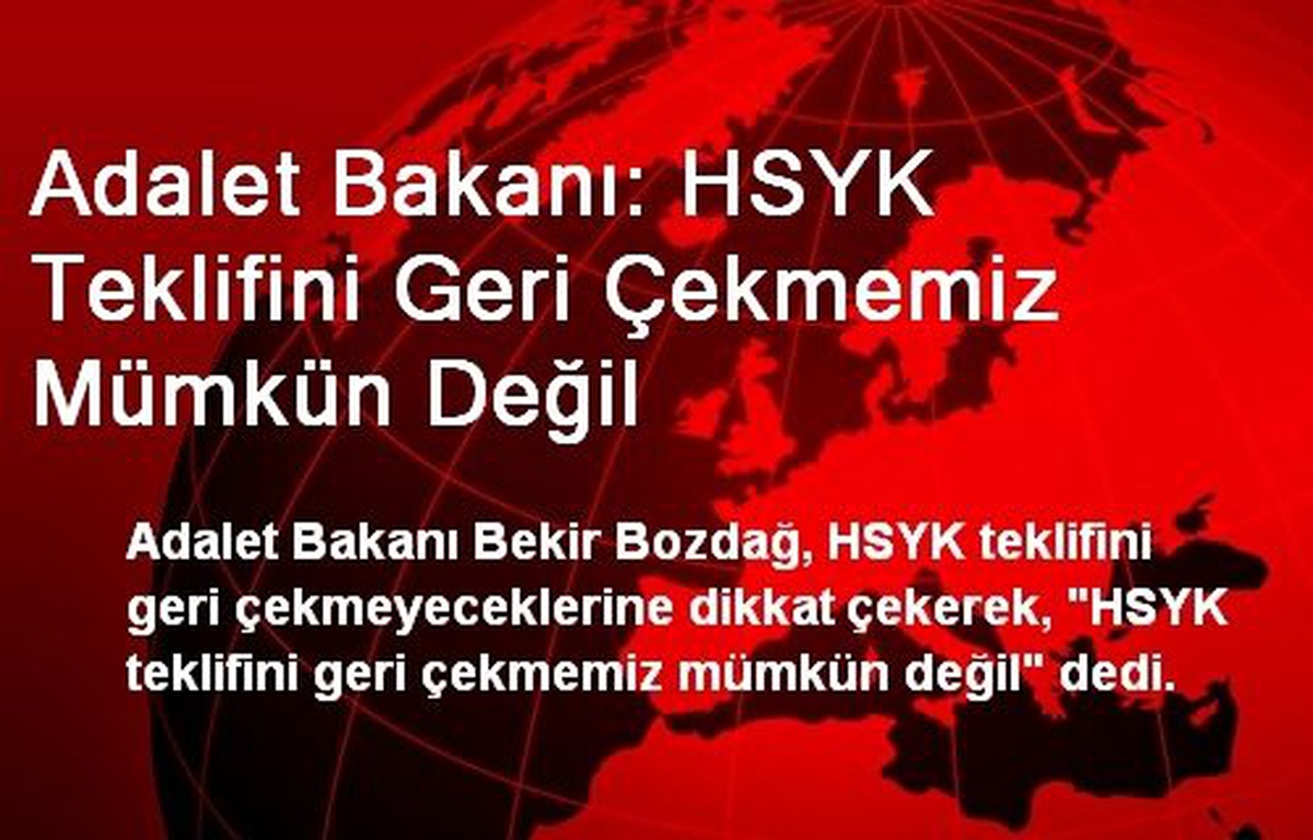 Adalet Bakanı: HSYK Teklifini Geri Çekmemiz Mümkün Değil