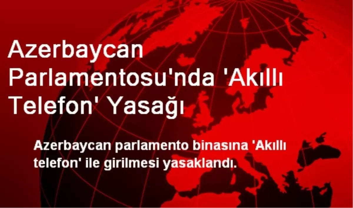 Azerbaycan Parlamentosu\'nda \'Akıllı Telefon\' Yasağı