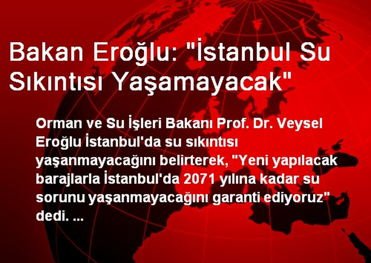 Bakan Eroğlu: "İstanbul Su Sıkıntısı Yaşamayacak"