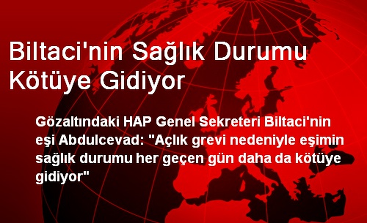 Biltaci\'nin Sağlık Durumu Kötüye Gidiyor