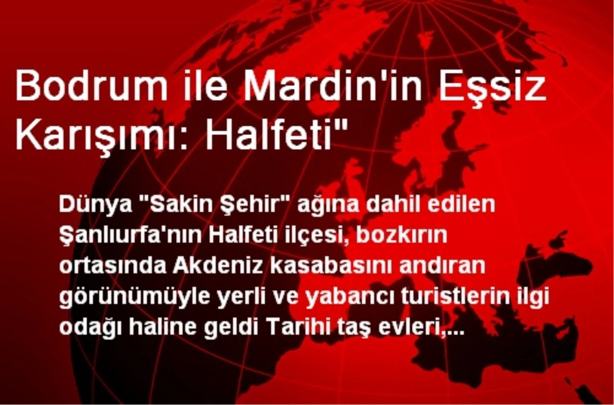Bodrum ile Mardin\'in Eşsiz Karışımı: Halfeti"