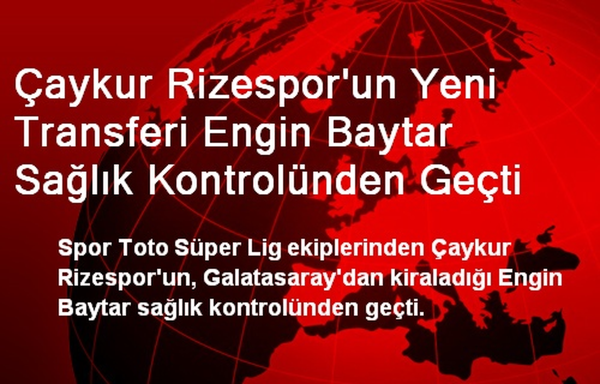Çaykur Rizespor\'un Yeni Transferi Engin Baytar Sağlık Kontrolünden Geçti