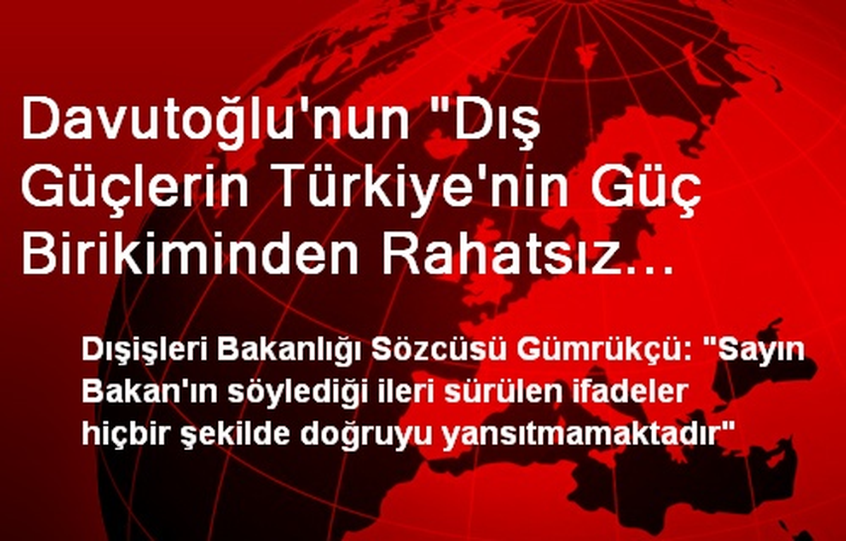 Davutoğlu\'nun "Dış Güçlerin Türkiye\'nin Güç Birikiminden Rahatsız Olduğunu" Söylediği İddiası