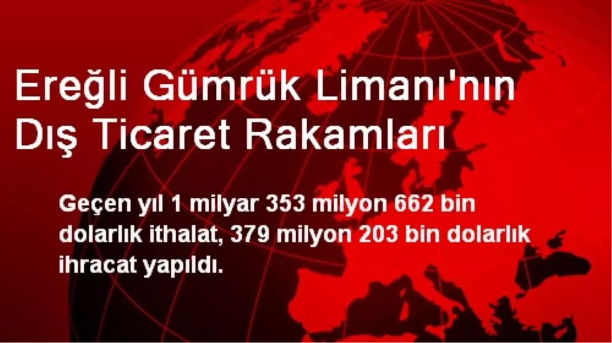 Ereğli Gümrük Limanı\'nın Dış Ticaret Rakamları