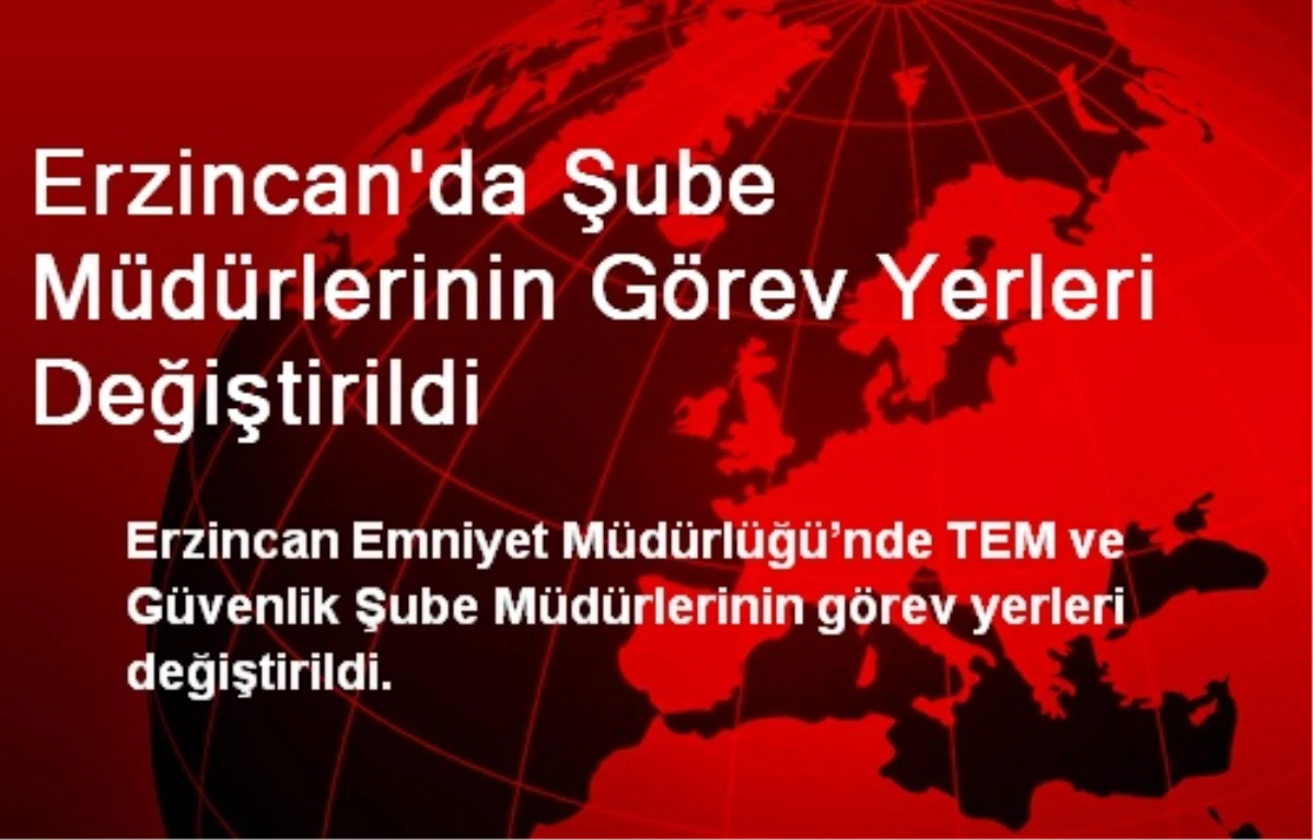 Erzincan\'da Şube Müdürlerinin Görev Yerleri Değiştirildi