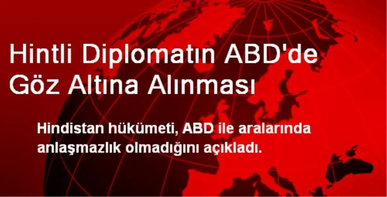 Hintli Diplomatın ABD\'de Göz Altına Alınması