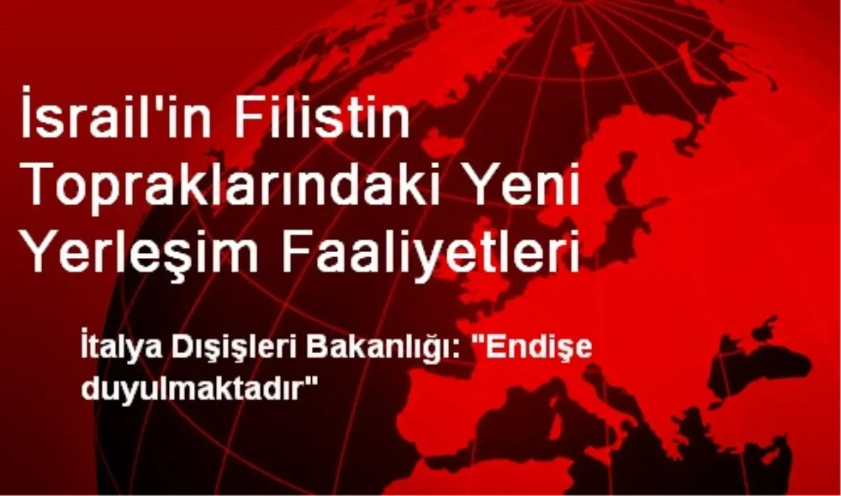 İsrail\'in Filistin Topraklarındaki Yeni Yerleşim Faaliyetleri