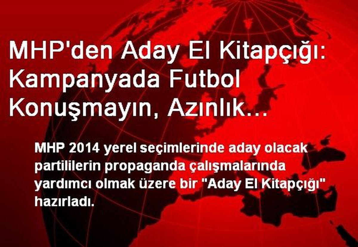 MHP\'den Aday El Kitapçığı: Kampanyada Futbol Konuşmayın, Azınlık Fıkrası Anlatmayın...