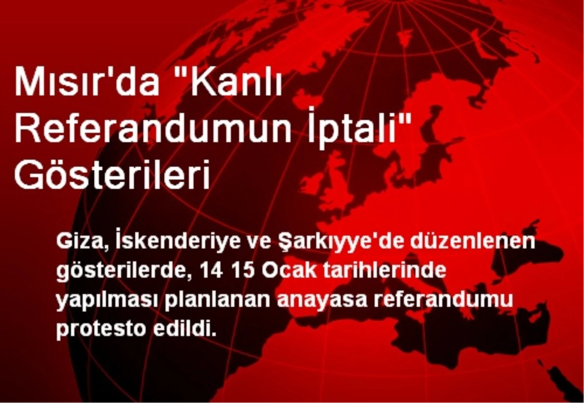 Mısır\'da "Kanlı Referandumun İptali" Gösterileri