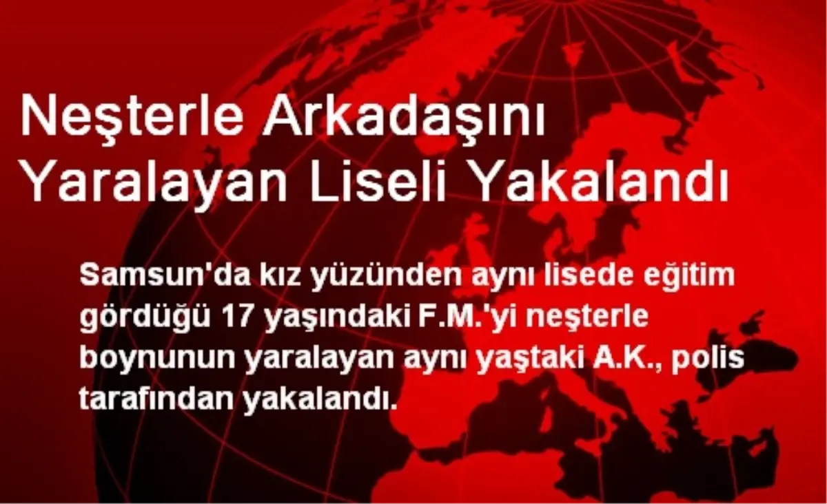 Neşterle Arkadaşını Yaralayan Liseli Yakalandı