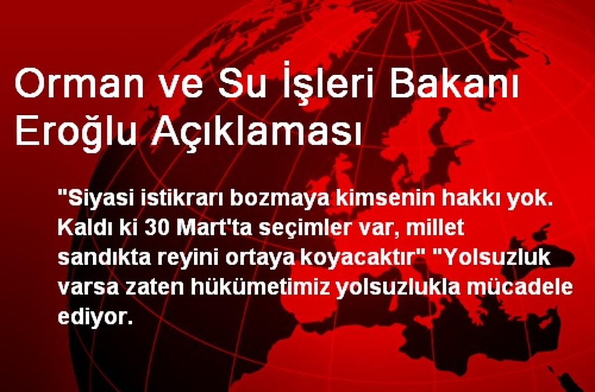 Orman ve Su İşleri Bakanı Eroğlu Açıklaması