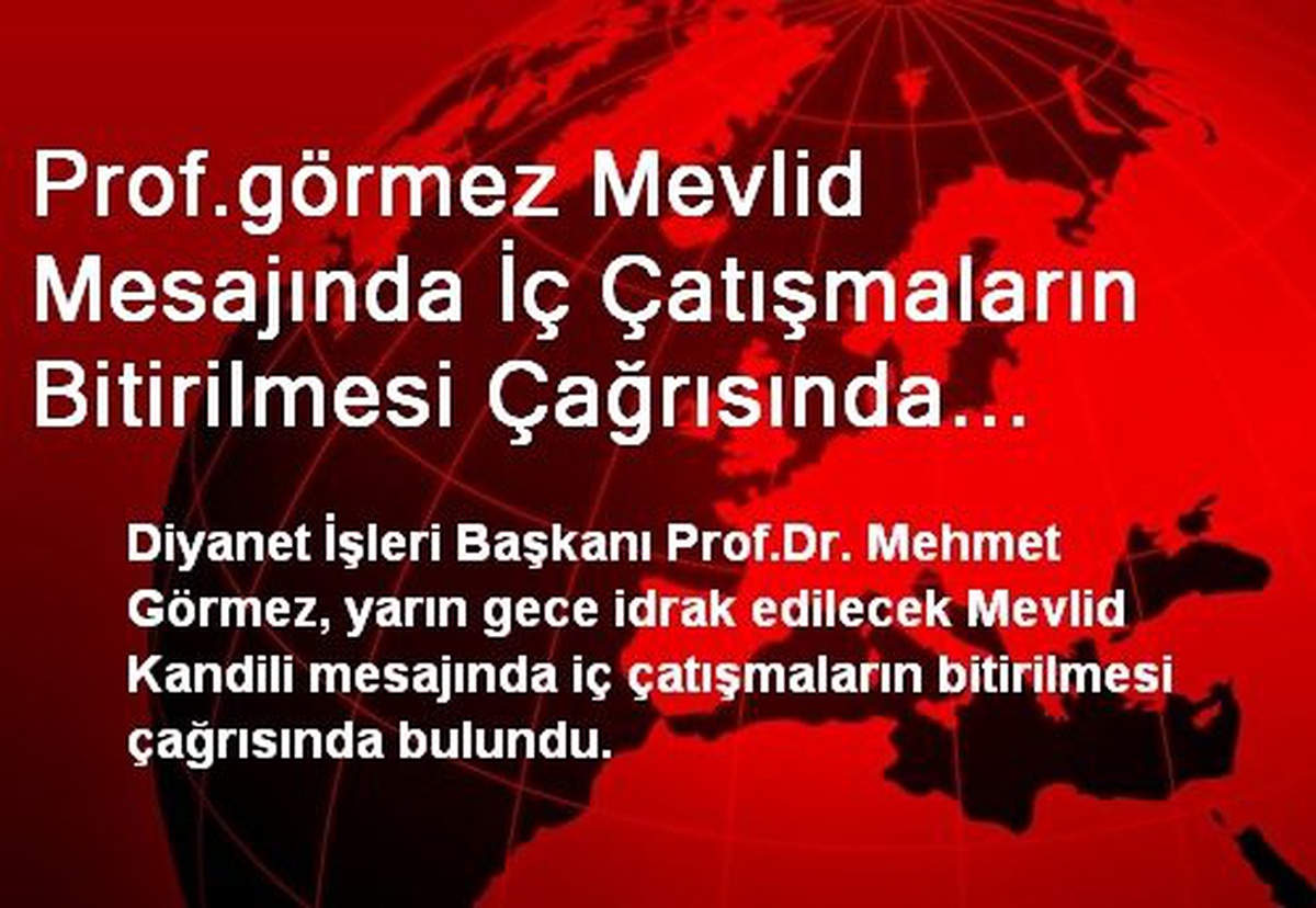 Prof.görmez Mevlid Mesajında İç Çatışmaların Bitirilmesi Çağrısında Bulundu