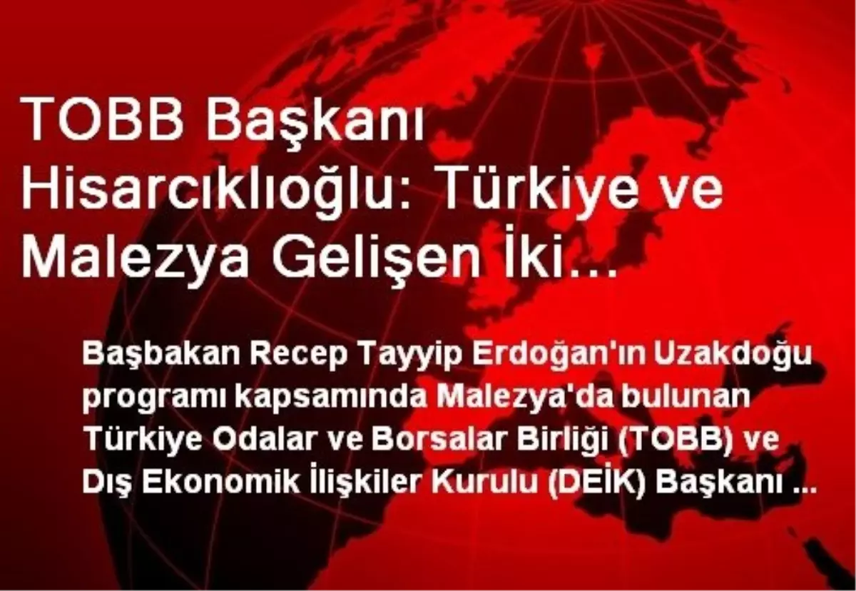 TOBB Başkanı Hisarcıklıoğlu: Türkiye ve Malezya Gelişen İki Ekonomi