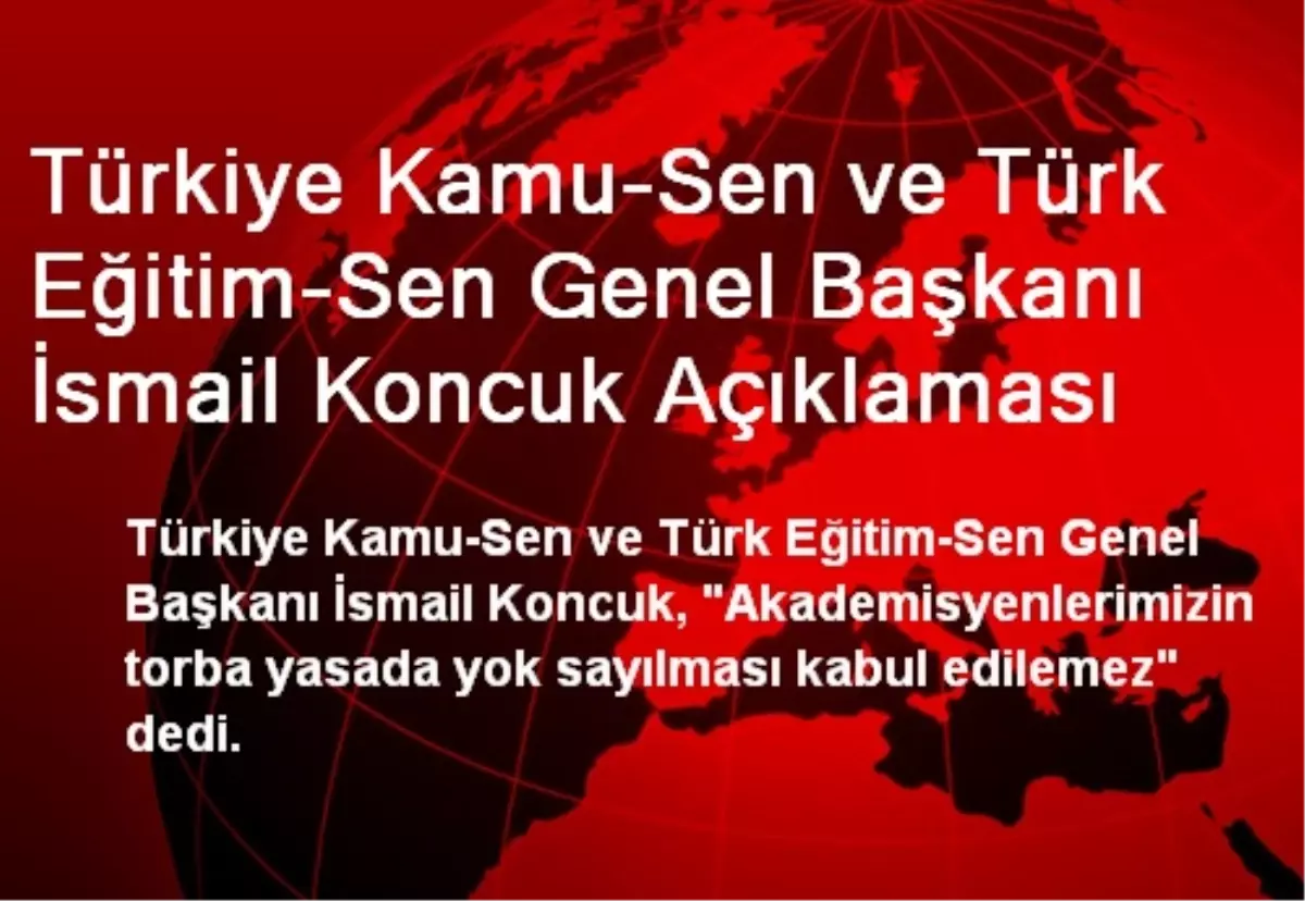 Türkiye Kamu-Sen ve Türk Eğitim-Sen Genel Başkanı İsmail Koncuk Açıklaması