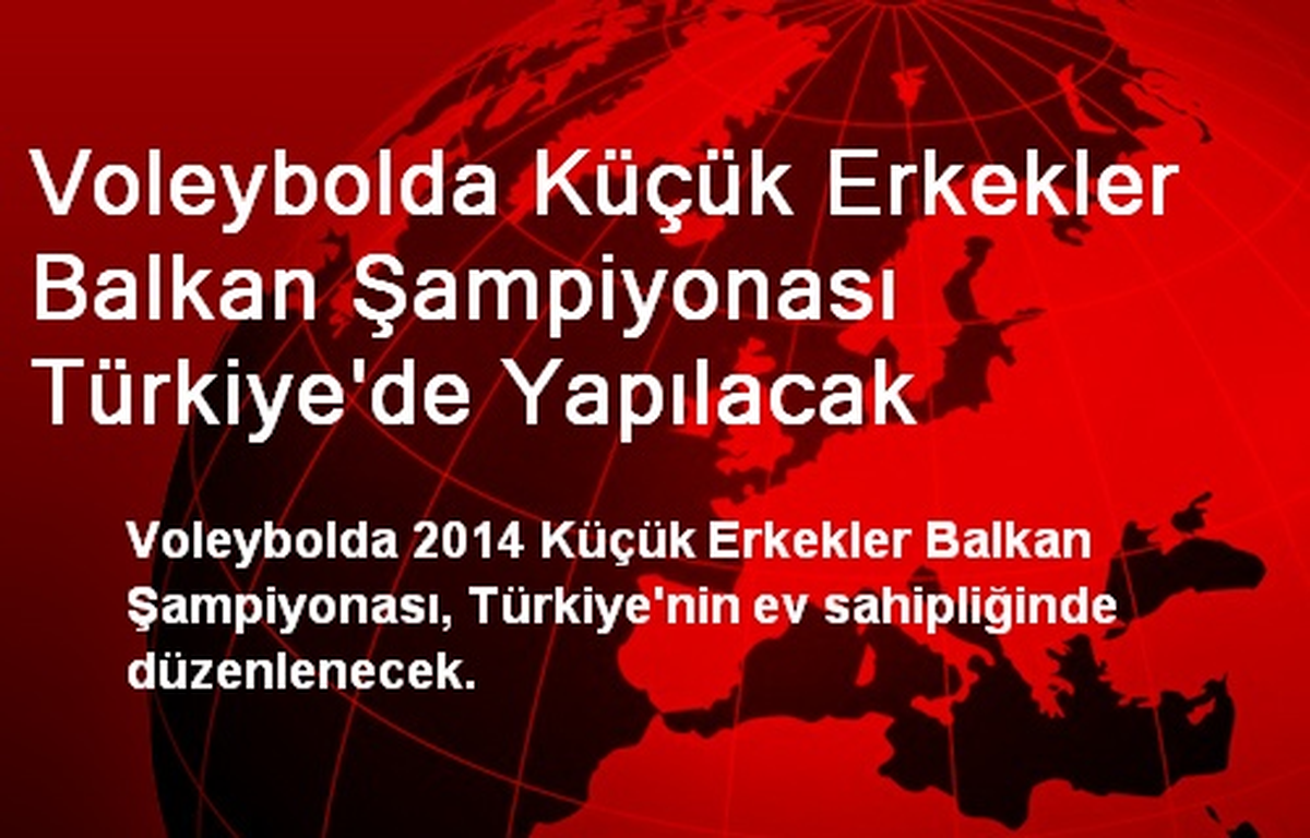 Voleybolda Küçük Erkekler Balkan Şampiyonası Türkiye\'de Yapılacak
