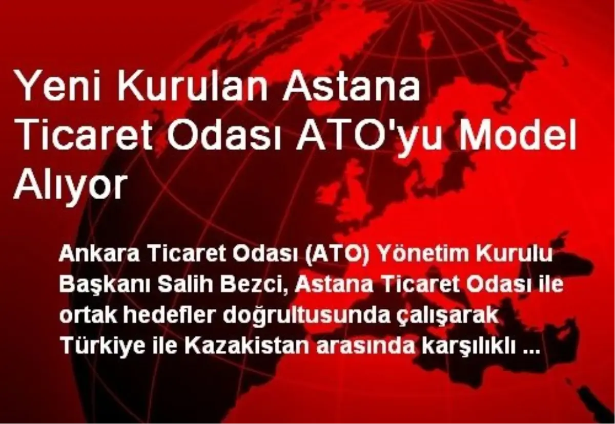 Yeni Kurulan Astana Ticaret Odası ATO\'yu Model Alıyor