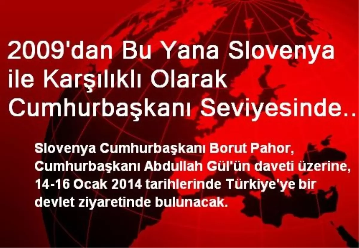 2009\'dan Bu Yana Slovenya ile Karşılıklı Olarak Cumhurbaşkanı Seviyesinde Altıncı Ziyaret