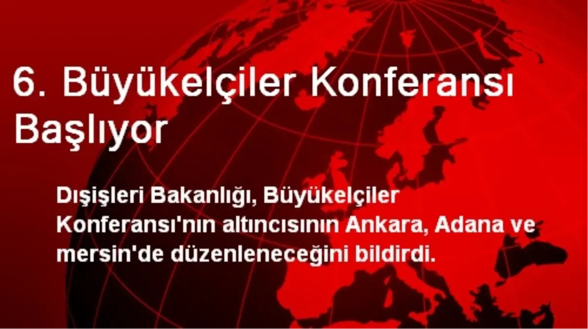 6. Büyükelçiler Konferansı Başlıyor