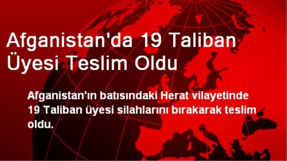 Afganistan\'da 19 Taliban Üyesi Teslim Oldu