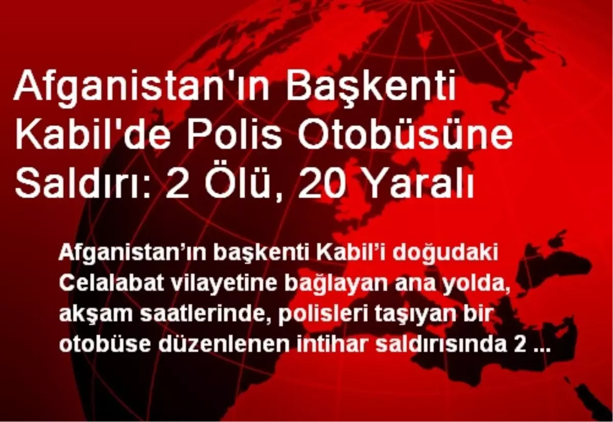 Afganistan\'ın Başkenti Kabil\'de Polis Otobüsüne Saldırı: 2 Ölü, 20 Yaralı