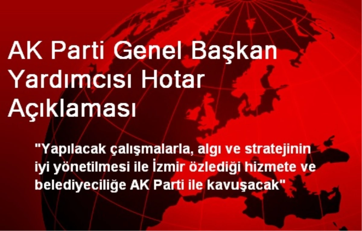 AK Parti Genel Başkan Yardımcısı Hotar Açıklaması