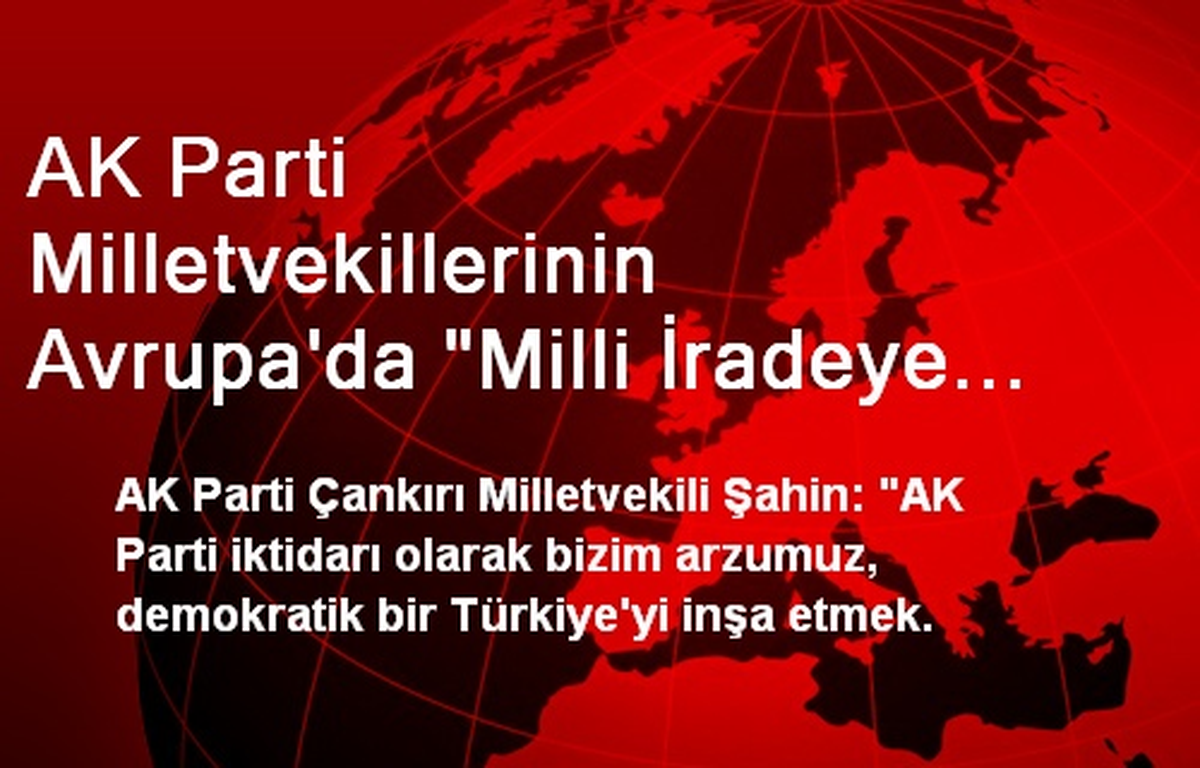 AK Parti Milletvekillerinin Avrupa\'da "Milli İradeye Saygı" Konferansları