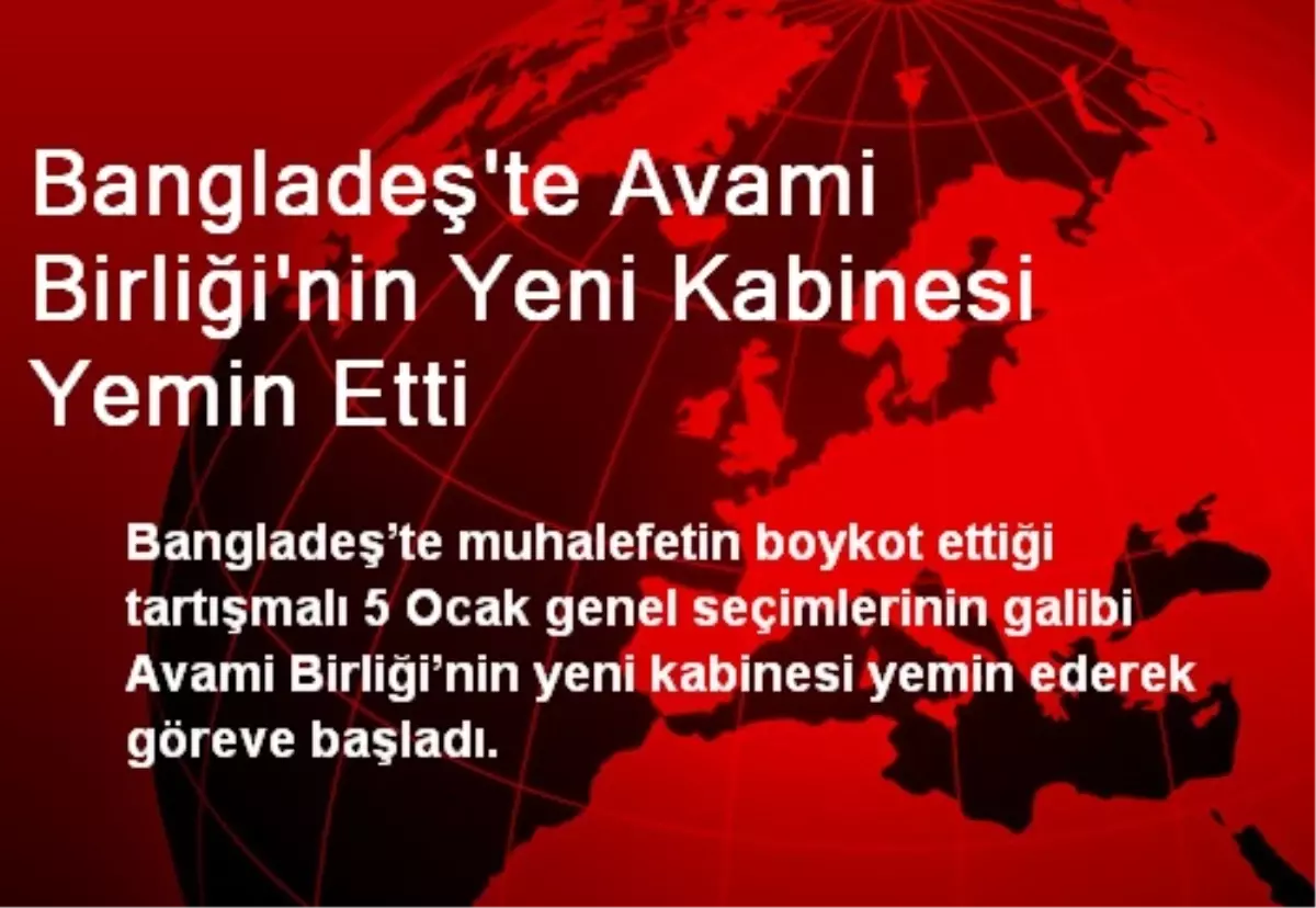 Bangladeş\'te Avami Birliği\'nin Yeni Kabinesi Yemin Etti