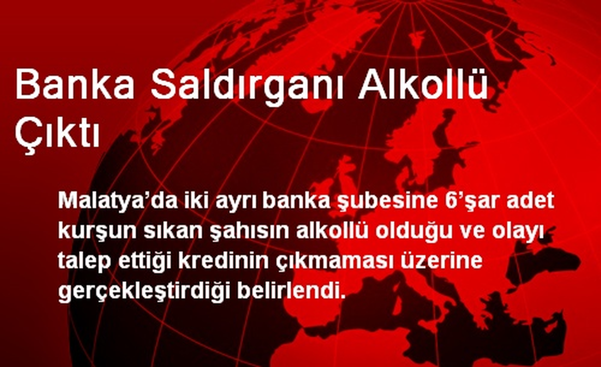 Banka Saldırganı Alkollü Çıktı