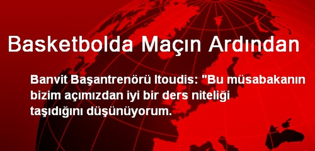 Basketbolda Maçın Ardından