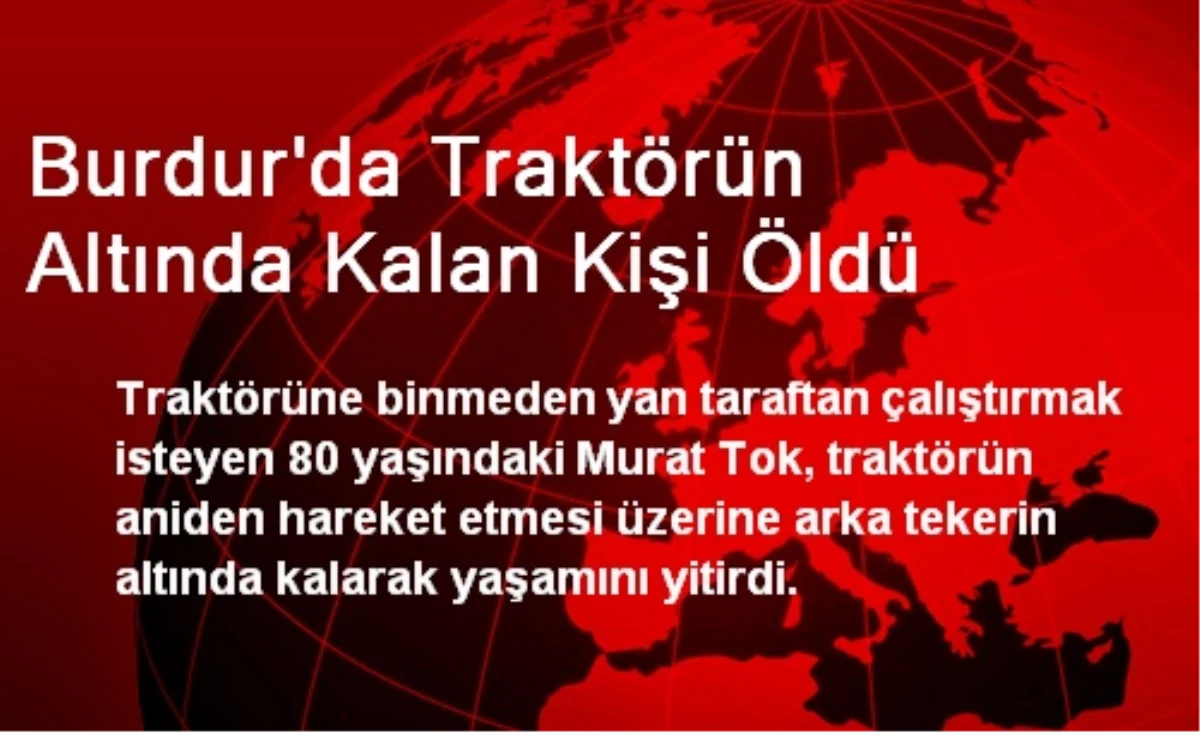 Burdur\'da Traktörün Altında Kalan Kişi Öldü