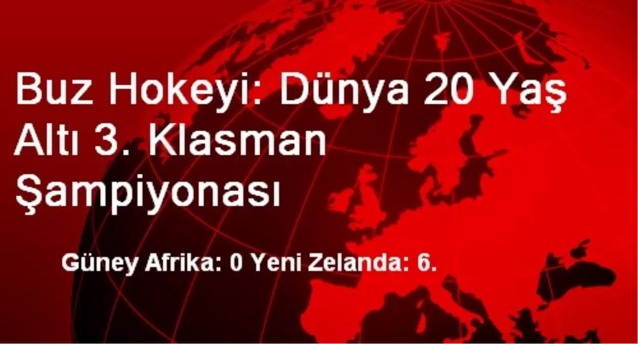 Buz Hokeyi: Dünya 20 Yaş Altı 3. Klasman Şampiyonası