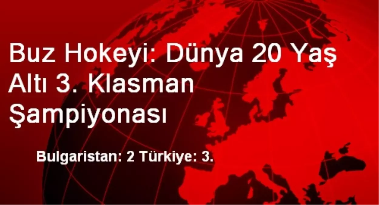 Buz Hokeyi: Dünya 20 Yaş Altı 3. Klasman Şampiyonası