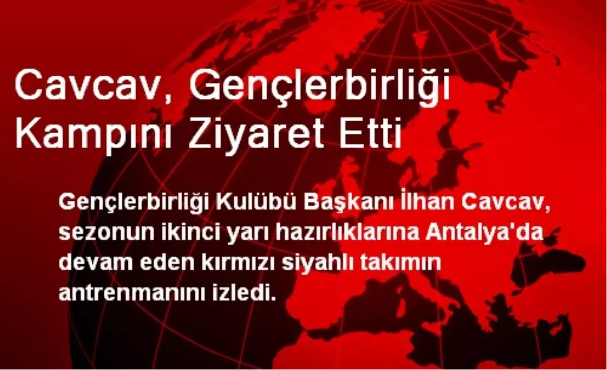 Cavcav, Gençlerbirliği Kampını Ziyaret Etti