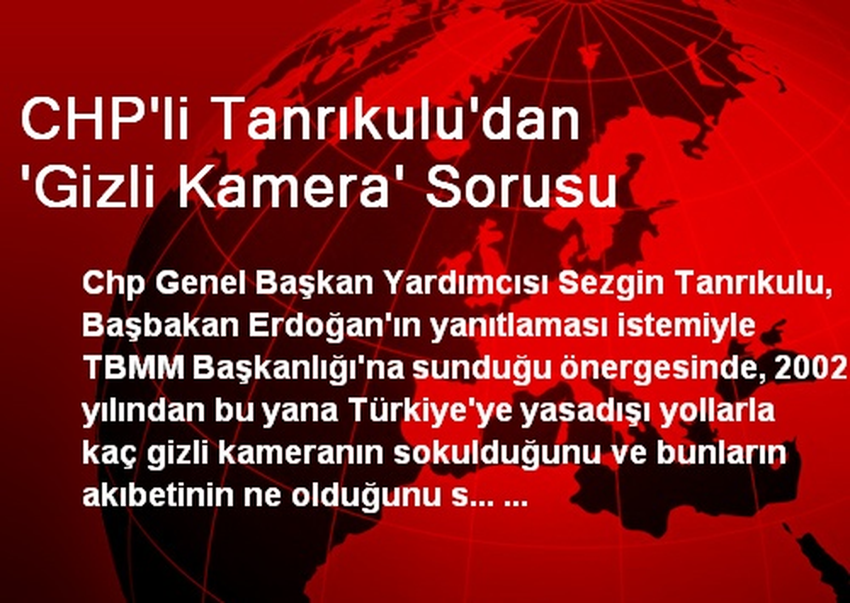 CHP\'li Tanrıkulu\'dan \'Gizli Kamera\' Sorusu