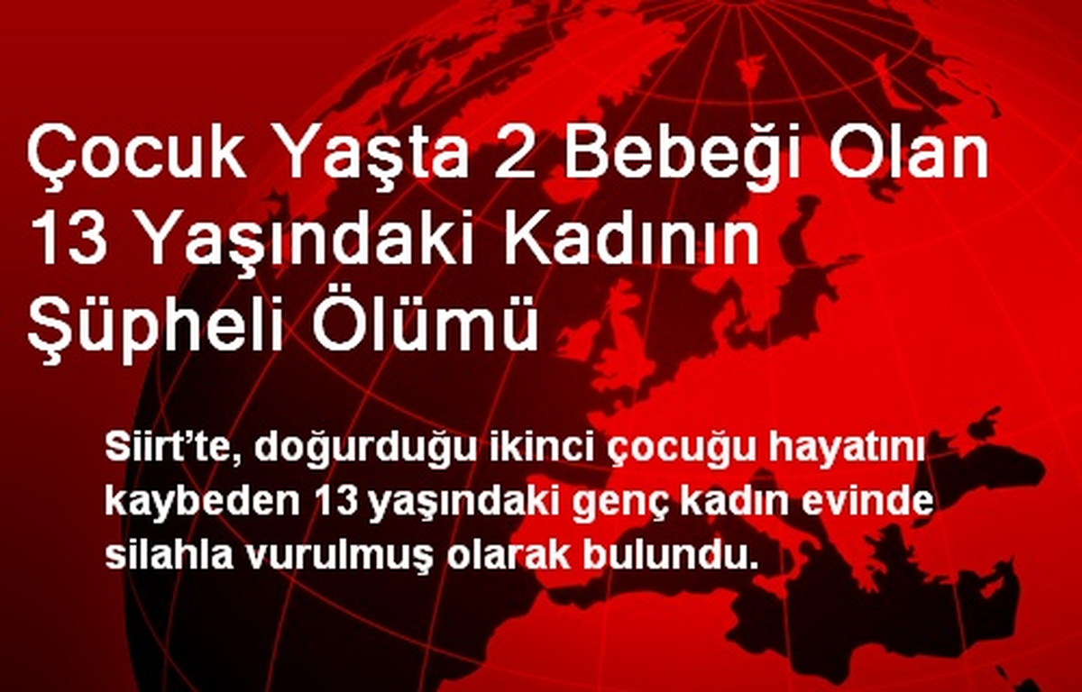 Çocuk Yaşta 2 Bebeği Olan 13 Yaşındaki Kadının Şüpheli Ölümü