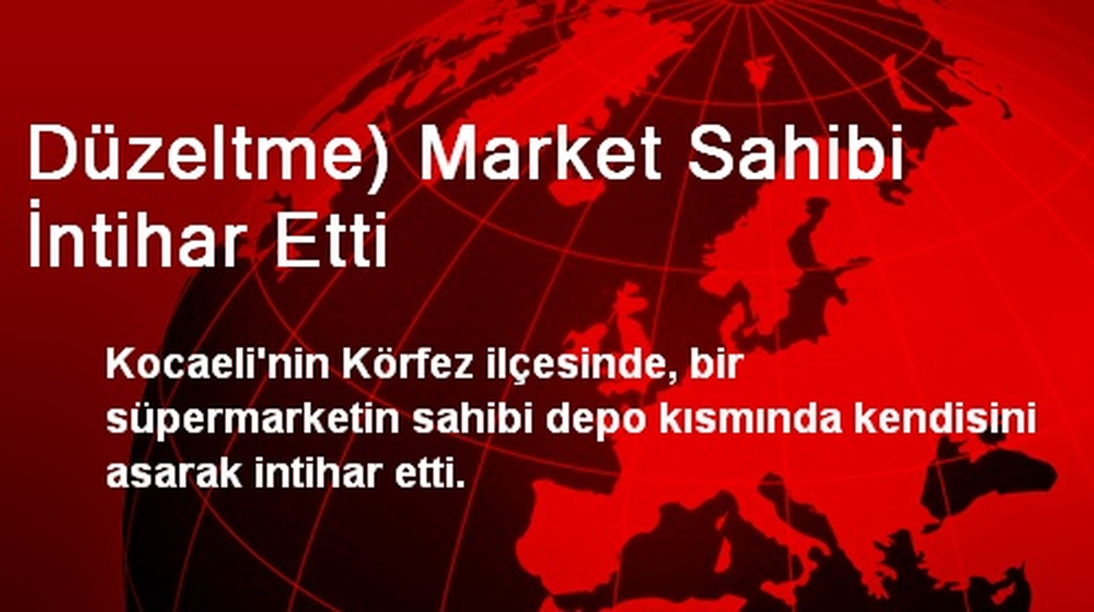 Düzeltme) Market Sahibi İntihar Etti