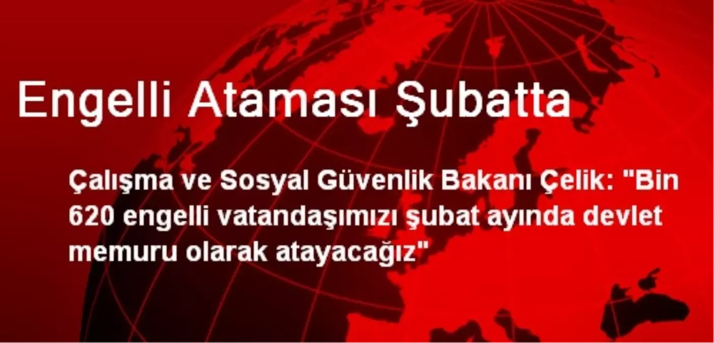 Engelli Ataması Şubatta